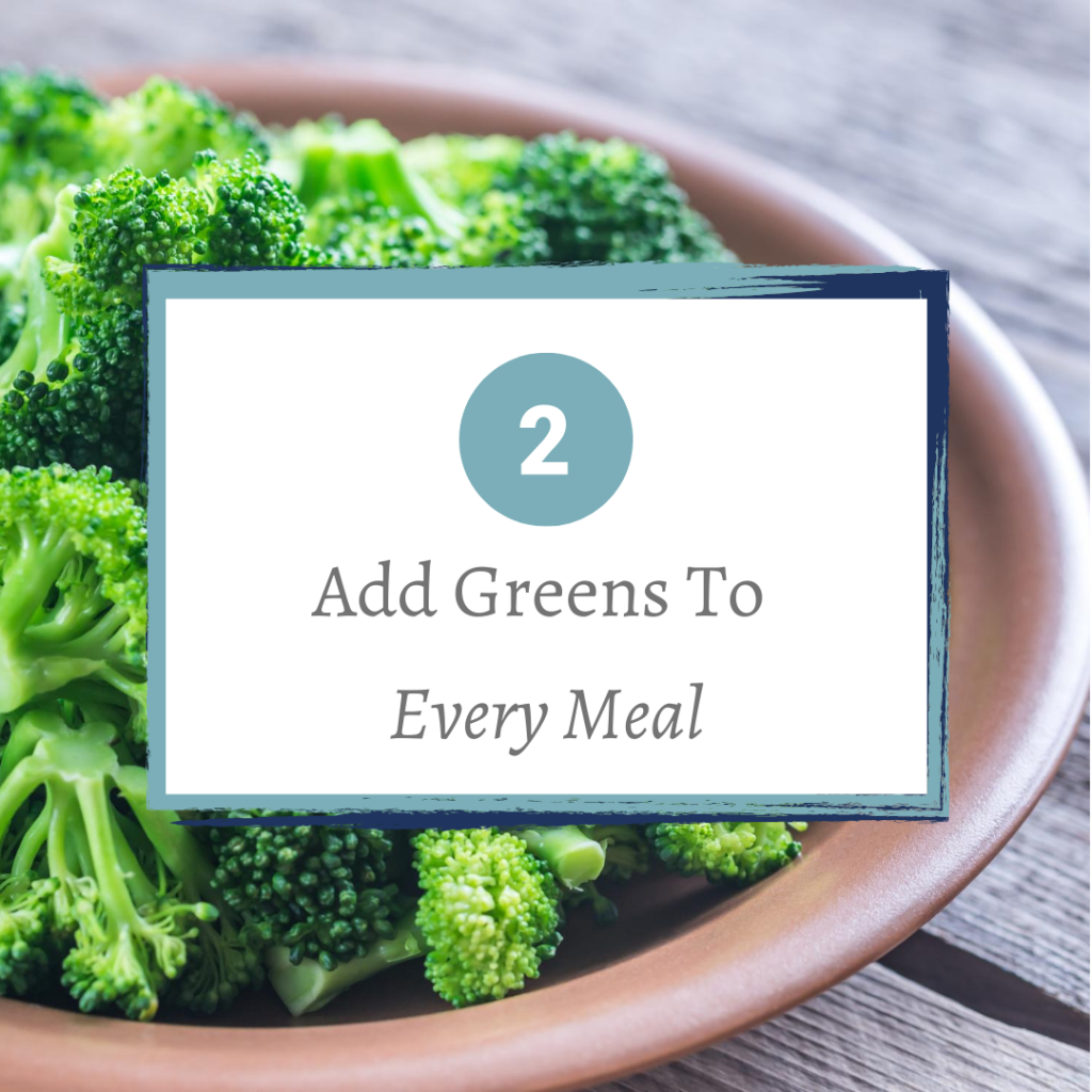 #2 Add Greens to Every&nbsp;Meal
