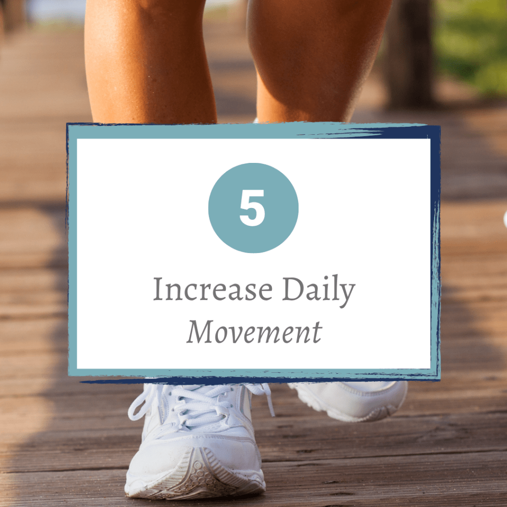 #5 Increase Your Daily&nbsp;Movement